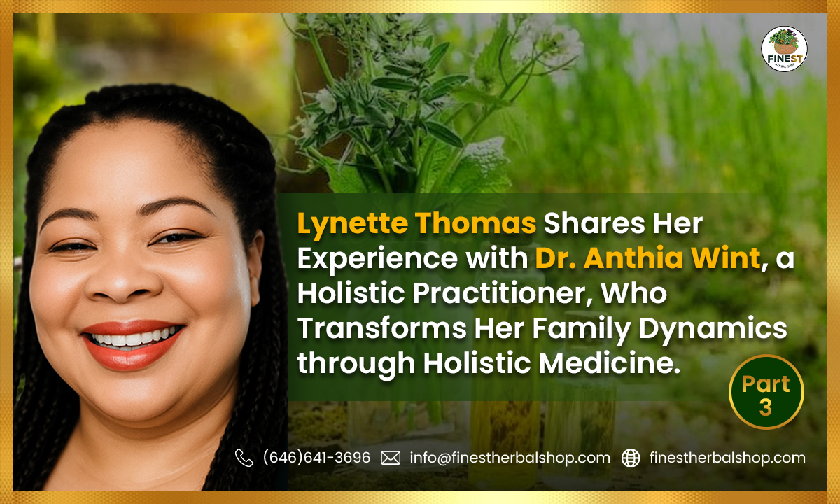 “Breaking Generational Patterns: A Family Heals with Dr. Anthia Wint’s Holistic Approach” ( Part 3)