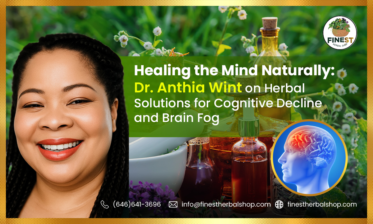 Healing the Mind Naturally: Dr. Anthia Wint on Herbal Solutions for Cognitive Decline and Brain Fog”