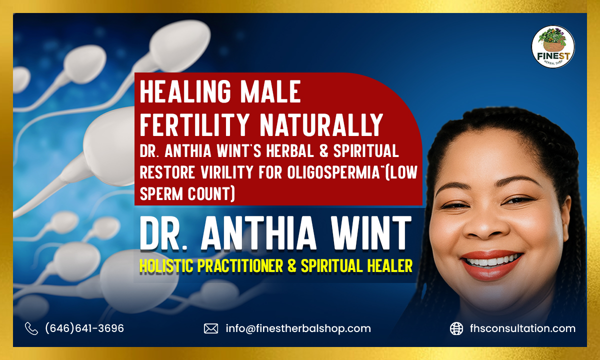 “Restoring Male Fertility, Restoring Hope: Dr. Anthia Wint’s Holistic & Spiritual Healing for Men with Oligospermia”(low Sperm Count)